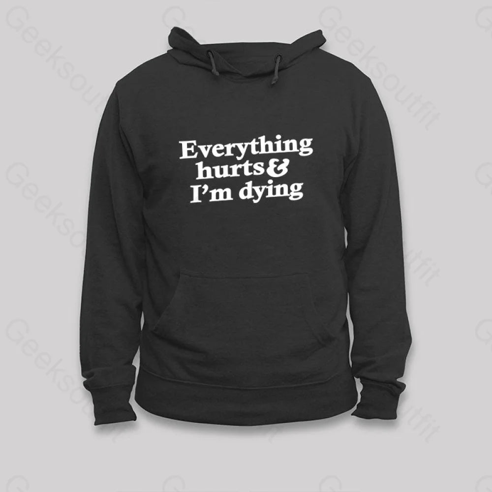 Everything Hurts And I'm Dying Hoodie